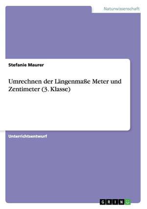 Umrechnen der Längenmaße Meter und Zentimeter (3. Klasse) de Stefanie Maurer