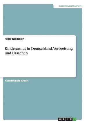 Kinderarmut in Deutschland. Verbreitung und Ursachen de Peter Niemeier