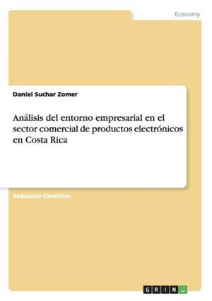 Análisis del entorno empresarial en el sector comercial de productos electrónicos en Costa Rica de Daniel Suchar Zomer