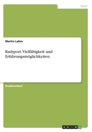 Radsport. Vielfaltigkeit Und Erfahrungsmoglichkeiten de Lahm, Martin