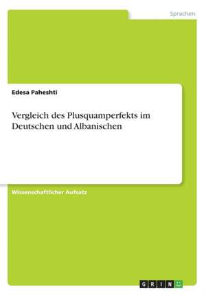 Vergleich des Plusquamperfekts im Deutschen und Albanischen de Edesa Paheshti