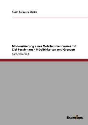 Modernisierung eines Mehrfamilienhauses mit Ziel Passivhaus - Möglichkeiten und Grenzen de Robin Barquero Martin