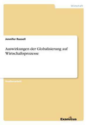 Auswirkungen der Globalisierung auf Wirtschaftsprozesse de Jennifer Russell