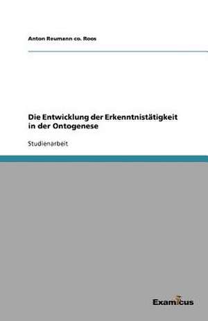 Die Entwicklung der Erkenntnistätigkeit in der Ontogenese de Anton Reumann Co. Roos