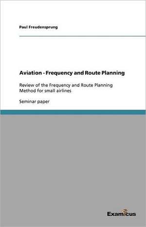 Aviation - Frequency and Route Planning de Paul Freudensprung