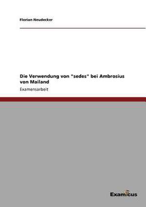 Die Verwendung von "sedes" bei Ambrosius von Mailand de Florian Neudecker