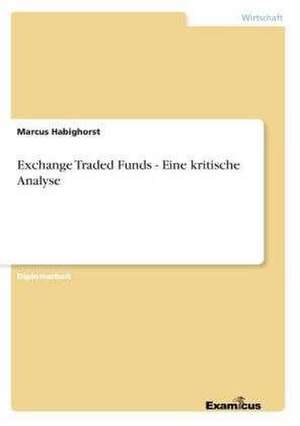 Exchange Traded Funds - Eine kritische Analyse de Marcus Habighorst