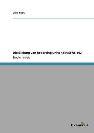 Die Bildung von Reporting Units nach SFAS 142 de Lidia Patru