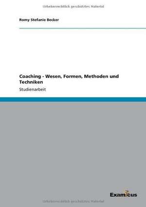 Coaching - Wesen, Formen, Methoden und Techniken de Romy Stefanie Becker