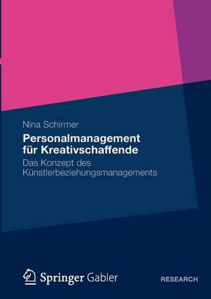 Personalmanagement für Kreativschaffende: Das Konzept des Künstlerbeziehungsmanagements de Nina Schirmer