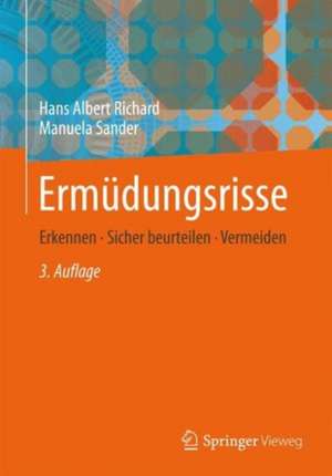 Ermüdungsrisse: Erkennen, sicher beurteilen, vermeiden de Hans Albert Richard