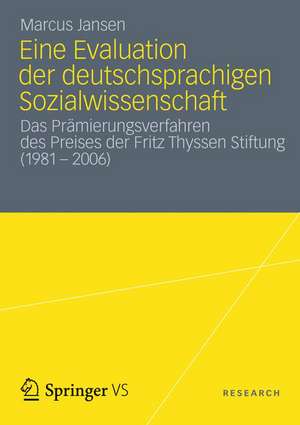 Eine Evaluation der deutschsprachigen Sozialwissenschaft: Das Prämierungsverfahren des Preises der Fritz Thyssen Stiftung (1981 – 2006) de Marcus Jansen