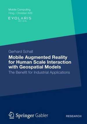 Mobile Augmented Reality for Human Scale Interaction with Geospatial Models: The Benefit for Industrial Applications de Gerhard Schall