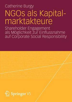 NGOs als Kapitalmarktakteure: Shareholder Engagement als Möglichkeit zur Einflussnahme auf Corporate Social Responsibility de Catherine Burgy