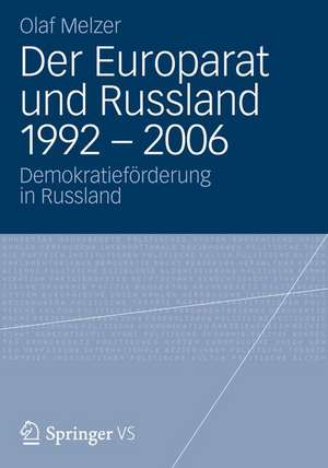 Der Europarat und Russland 1992 – 2006: Demokratieförderung in Russland de Olaf Melzer