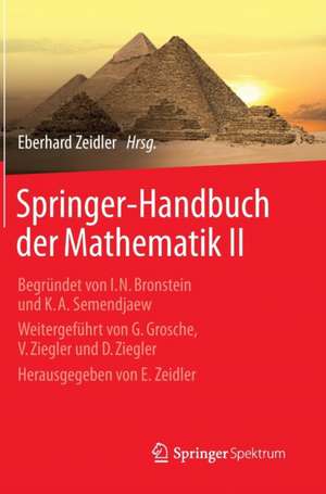 Springer-Handbuch der Mathematik II: Begründet von I.N. Bronstein und K.A. Semendjaew Weitergeführt von G. Grosche, V. Ziegler und D. Ziegler Herausgegeben von E. Zeidler de Eberhard Zeidler