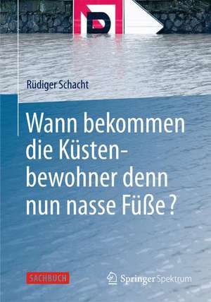 Wann bekommen die Küstenbewohner denn nun nasse Füße? de Rüdiger Schacht