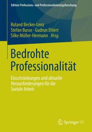 Bedrohte Professionalität: Einschränkungen und aktuelle Herausforderungen für die Soziale Arbeit de Roland Becker Lenz