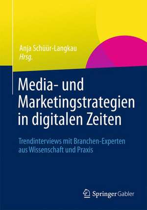 Media- und Marketingstrategien in digitalen Zeiten: Trendinterviews mit Branchen-Experten aus Wissenschaft und Praxis de Anja Schüür-Langkau