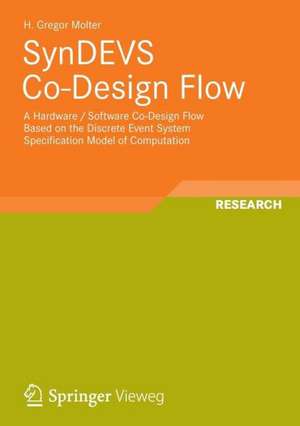 SynDEVS Co-Design Flow: A Hardware / Software Co-Design Flow Based on the Discrete Event System Specification Model of Computation de H. Gregor Molter