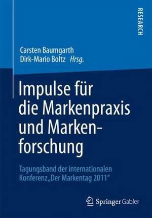 Impulse für die Markenpraxis und Markenforschung: Tagungsband der internationalen Konferenz „DerMarkentag 2011“ de Carsten Baumgarth