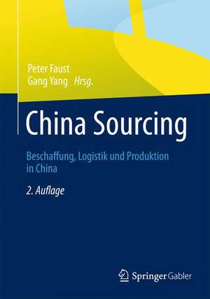 China Sourcing: Beschaffung, Logistik und Produktion in China de Peter Faust