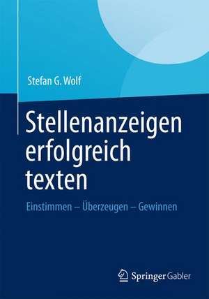 Stellenanzeigen erfolgreich texten: Einstimmen – Überzeugen – Gewinnen de Stefan G. Wolf