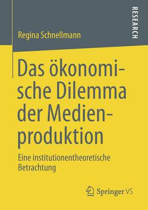 Das ökonomische Dilemma der Medienproduktion: Eine institutionentheoretische Betrachtung de Regina Schnellmann