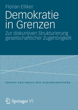 Demokratie in Grenzen: Zur diskursiven Strukturierung gesellschaftlicher Zugehörigkeit de Florian Elliker