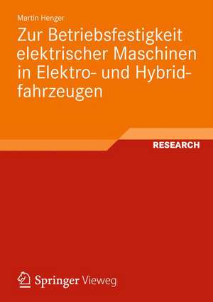 Zur Betriebsfestigkeit elektrischer Maschinen in Elektro- und Hybridfahrzeugen de Martin Henger