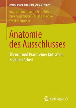 Anatomie des Ausschlusses: Theorie und Praxis einer Kritischen Sozialen Arbeit de Ingo Zimmermann