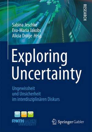 Exploring Uncertainty: Ungewissheit und Unsicherheit im interdisziplinären Diskurs de Sabina Jeschke