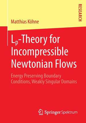 Lp-Theory for Incompressible Newtonian Flows: Energy Preserving Boundary Conditions, Weakly Singular Domains de Matthias Köhne