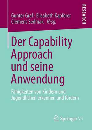 Der Capability Approach und seine Anwendung: Fähigkeiten von Kindern und Jugendlichen erkennen und fördern de Gunter Graf