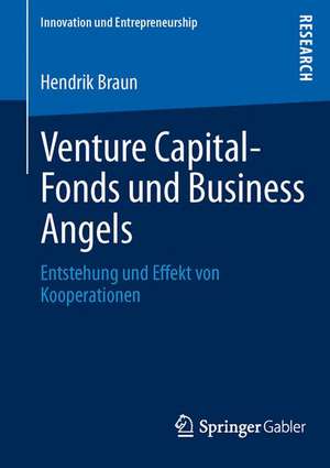 Venture Capital-Fonds und Business Angels: Entstehung und Effekt von Kooperationen de Hendrik Braun