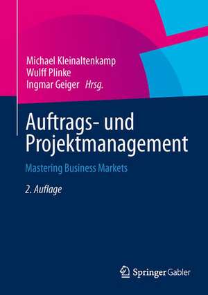 Auftrags- und Projektmanagement: Mastering Business Markets de Michael Kleinaltenkamp