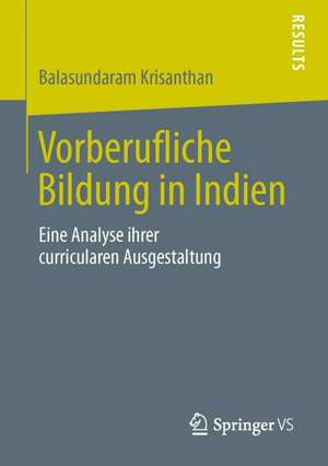 Vorberufliche Bildung in Indien: Eine Analyse ihrer curricularen Ausgestaltung de Balasundaram Krisanthan