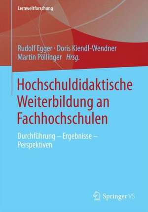 Hochschuldidaktische Weiterbildung an Fachhochschulen: Durchführung - Ergebnisse - Perspektiven de Rudolf Egger