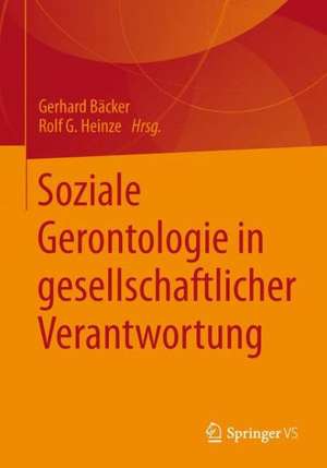 Soziale Gerontologie in gesellschaftlicher Verantwortung de Gerhard Bäcker