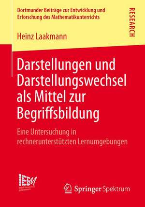 Darstellungen und Darstellungswechsel als Mittel zur Begriffsbildung: Eine Untersuchung in rechnerunterstützten Lernumgebungen de Heinz Laakmann