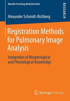 Registration Methods for Pulmonary Image Analysis: Integration of Morphological and Physiological Knowledge de Alexander Schmidt-Richberg