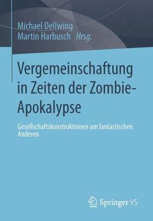 Vergemeinschaftung in Zeiten der Zombie-Apokalypse: Gesellschaftskonstruktionen am fantastischen Anderen de Michael Dellwing