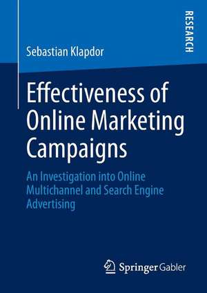 Effectiveness of Online Marketing Campaigns: An Investigation into Online Multichannel and Search Engine Advertising de Sebastian Klapdor