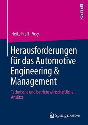 Herausforderungen für das Automotive Engineering & Management: Technische und betriebswirtschaftliche Ansätze de Heike Proff