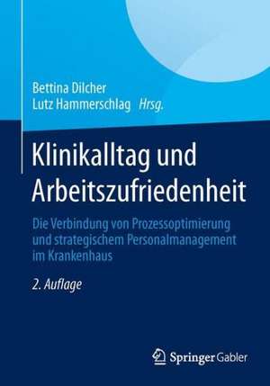 Klinikalltag und Arbeitszufriedenheit: Die Verbindung von Prozessoptimierung und strategischem Personalmanagement im Krankenhaus de Bettina Dilcher