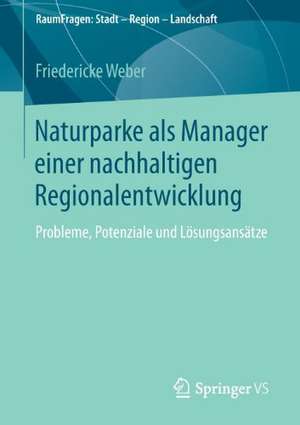 Naturparke als Manager einer nachhaltigen Regionalentwicklung: Probleme, Potenziale und Lösungsansätze de Friedericke Weber