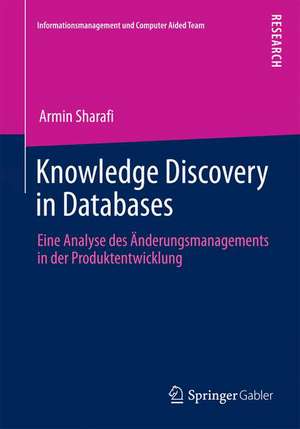 Knowledge Discovery in Databases: Eine Analyse des Änderungsmanagements in der Produktentwicklung de Armin Sharafi