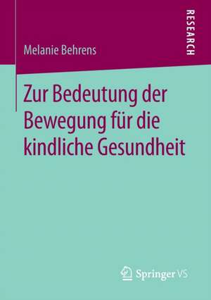 Zur Bedeutung der Bewegung für die kindliche Gesundheit de Melanie Behrens