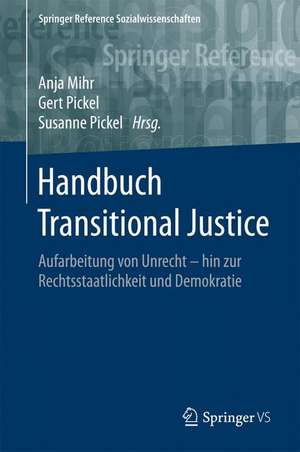 Handbuch Transitional Justice: Aufarbeitung von Unrecht - hin zur Rechtsstaatlichkeit und Demokratie de Anja Mihr