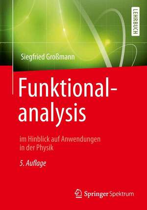 Funktionalanalysis: im Hinblick auf Anwendungen in der Physik de Siegfried Großmann